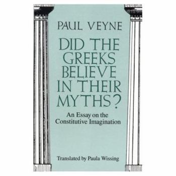 Paperback Did the Greeks Believe in Their Myths?: An Essay on the Constitutive Imagination Book