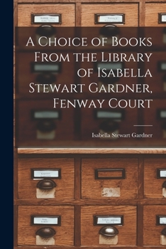 Paperback A Choice of Books From the Library of Isabella Stewart Gardner, Fenway Court Book