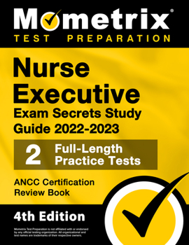 Paperback Nurse Executive Exam Secrets Study Guide 2022-2023 - Ancc Certification Review Book, 2 Full-Length Practice Tests, Detailed Answer Explanations: [4th Book