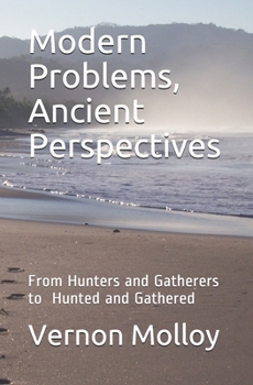 Paperback Modern Problems, Ancient Perspectives: From Hunters and Gatherers to Hunted and Gathered Book