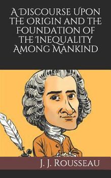 Paperback A Discourse Upon the Origin and the Foundation of the Inequality Among Mankind Book