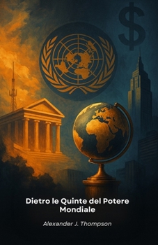 Dietro le Quinte del Potere Mondiale: Una guida illuminante ai meccanismi delle élite globali e alle loro reti di influenza internazionale