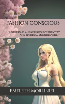 Fashion Conscious: Clothing As an Expression of Identity and Spiritual Enlightenment