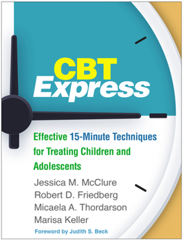 Hardcover CBT Express: Effective 15-Minute Techniques for Treating Children and Adolescents Book