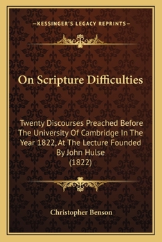 Paperback On Scripture Difficulties: Twenty Discourses Preached Before The University Of Cambridge In The Year 1822, At The Lecture Founded By John Hulse ( Book