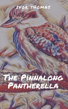 Paperback The Pinnalong Pantherella: A short story about the adventures of a kookaburra family Book