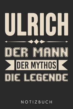 Ulrich Der Mann Der Mythos Die Legende: Din A5 Kariertes Heft (Kariert) Mit Karos Für Männer Mit Dem Namen Ulrich | Notizbuch Tagebuch Planer Für ... Spitzname Uli Notebook (German Edition)