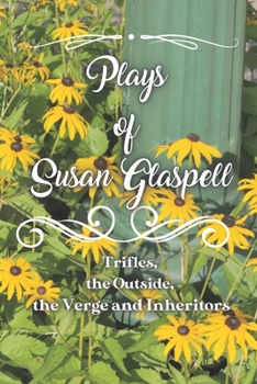 Paperback Plays of Susan Glaspell: Trifles, the Outside, the Verge and Inheritors Book