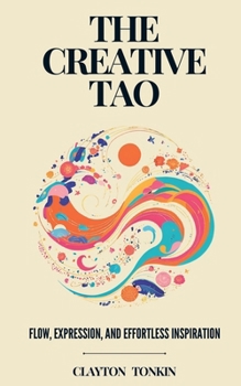Paperback The Creative Tao: Flow, Expression, and Effortless Inspiration Book