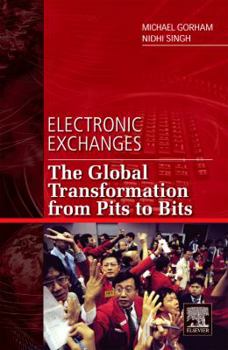 Hardcover Electronic Exchanges: The Global Transformation from Pits to Bits Book