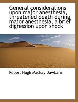 General Considerations upon Major Anesthesia, Threatened Death During Major Anesthesia, a Brief Digr
