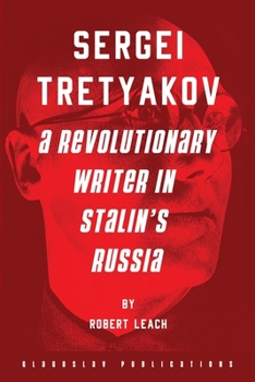 Paperback Sergei Tretyakov: A Revolutionary Writer in Stalin's Russia Book