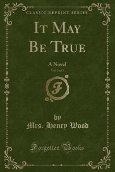 Paperback It May Be True, Vol. 3 of 3: A Novel (Classic Reprint) Book