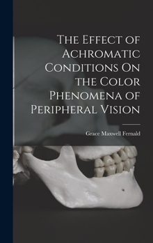 Hardcover The Effect of Achromatic Conditions On the Color Phenomena of Peripheral Vision Book