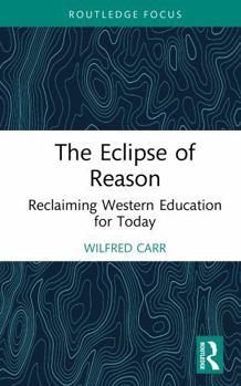 Hardcover The Eclipse of Reason: Reclaiming Western Education for Today Book