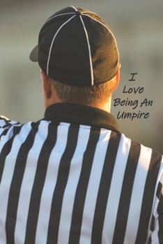 Paperback I Love Being An Umpire: A Blank Lined Notebook To Write In For Notes / Lists / Important Dates / Thoughts / 6" x 9" / Gift Giving / 121 Pages Book