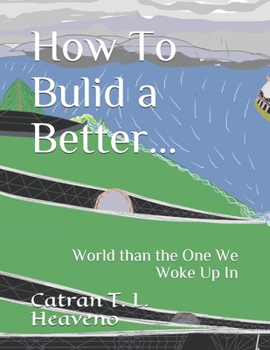 Paperback How To Bulid a Better...: World than the One We Woke Up In Book