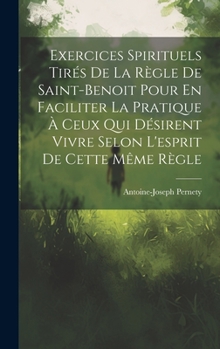 Hardcover Exercices Spirituels Tirés De La Règle De Saint-benoit Pour En Faciliter La Pratique À Ceux Qui Désirent Vivre Selon L'esprit De Cette Même Règle [French] Book