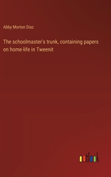 Hardcover The schoolmaster's trunk, containing papers on home-life in Tweenit Book