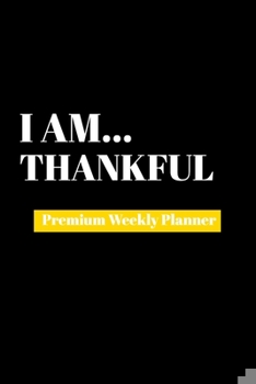 Paperback I Am Thankful: Premium Weekly Planner Book