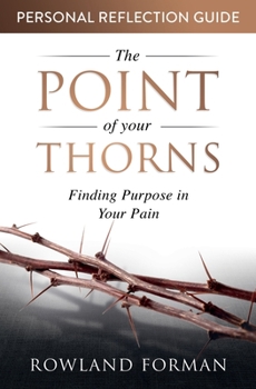 Paperback The Point of Your Thorns Personal Reflection Guide: Finding Purpose in Your Pain Book