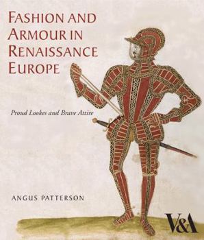 Hardcover Fashion and Armour in Renaissance Europe: Proud Lookes and Brave Attire Book