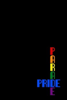 Paperback Parade Pride: An elegant LGBT themed notebook perfect for writing notes, journaling, making lists and much more. Black and colorful Book