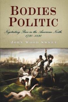 Bodies Politic: Negotiating Race in the American North, 1730-1830 - Book  of the Early America: History, Context, Culture