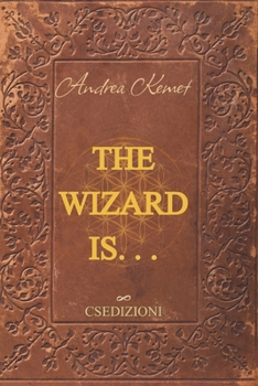 THE WIZARD IS . . .: Practical Guide to Inner Magic: A 30-Day Journey of Alchemy, Willpower, and Conscious Action