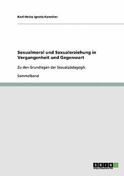 Paperback Sexualmoral und Sexualerziehung in Vergangenheit und Gegenwart: Zu den Grundlagen der Sexualpädagogik [German] Book