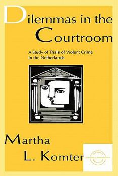 Hardcover Dilemmas in the Courtroom: A Study of Trials of Violent Crime in the Netherlands Book