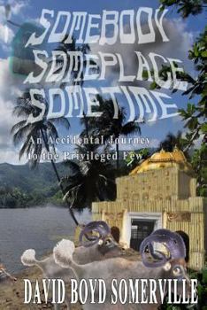 Paperback Somebody, Someplace, Sometime: An Accidental Journey to the Privileged Few Book