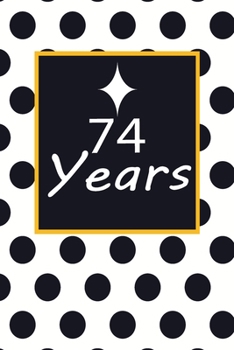 Paperback 74 years: 74th seventy -fourth Birthday Gift for Women seventy four year old daughter, son, boyfriend, girlfriend, men, wife and Book