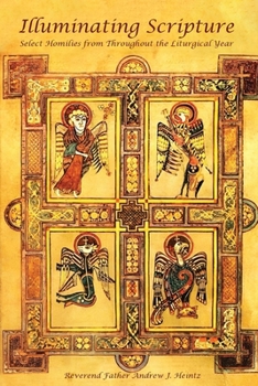 Illuminating Scripture: Select Homilies From Throughout the Liturgical Year