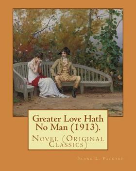 Paperback Greater Love Hath No Man (1913). By: Frank L. Packard: Novel (Original Classics)...Frank Lucius Packard (February 2, 1877 - February 17, 1942) was a C Book