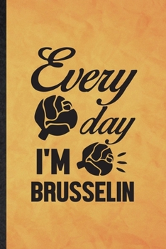 Every Day I'm Brusselin: Funny Blank Lined Diet Vegan Eating Notebook/ Journal, Graduation Appreciation Gratitude Thank You Souvenir Gag Gift, Stylish Graphic 110 Pages