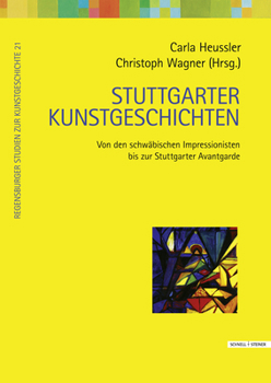 Stuttgarter Kunstgeschichten: Von Den Schwabischen Impressionisten Bis Zur Stuttgarter Avantgarde