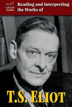 Reading and Interpreting the Works of T.S. Eliot - Book  of the Lit Crit Guides