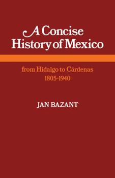Paperback A Concise History of Mexico: From Hidalgo to Cárdenas 1805-1940 Book