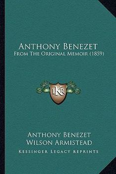 Paperback Anthony Benezet: From The Original Memoir (1859) Book