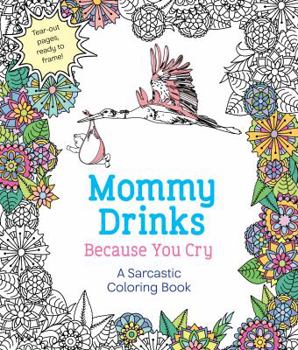 Paperback Mommy Drinks Because You Cry: A Sarcastic Coloring Book