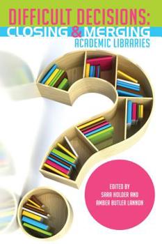 Paperback Difficult Decisions: Closing and Merging Academic Libraries Book