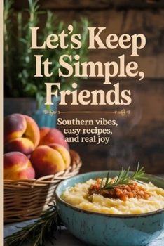 Paperback Let's Keep It Simple, Friends: Southern Vibes, Easy Recipes, and Real Joy Book