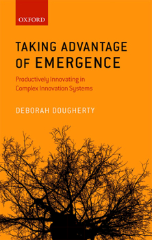 Hardcover Taking Advantage of Emergence: Productively Innovating in Complex Innovation Systems Book