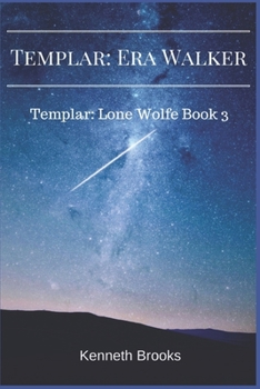 Templar: Era Walker: Templar Lone Wolfe Book 3 - Book #3 of the Templar: Lone Wolfe