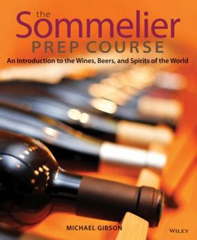Paperback The Sommelier Prep Course: An Introduction to the Wines, Beers, and Spirits of the World Book