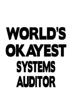 Paperback World's Okayest Systems Auditor: Unique Systems Auditor Notebook, Systems Auditing Journal Gift, Diary, Doodle Gift or Notebook - 6 x 9 Compact Size, Book