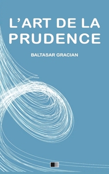 L'Art de la Prudence: Format pour une lecture confortable (French Edition)