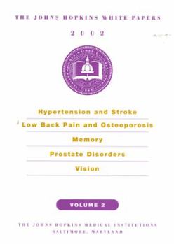 Hardcover Johns Hopkins White Papers 2002: Hypertension and Stroke, Low Back Pain and Osteoporosis, Memory, Prostate Disorder and Vision Book