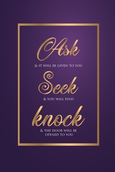 Paperback Ask Seek Knock Wirebound Notebook with purple and gold cover: Ask and it will be given to you; seek and you will find; knock and the door will be open Book
